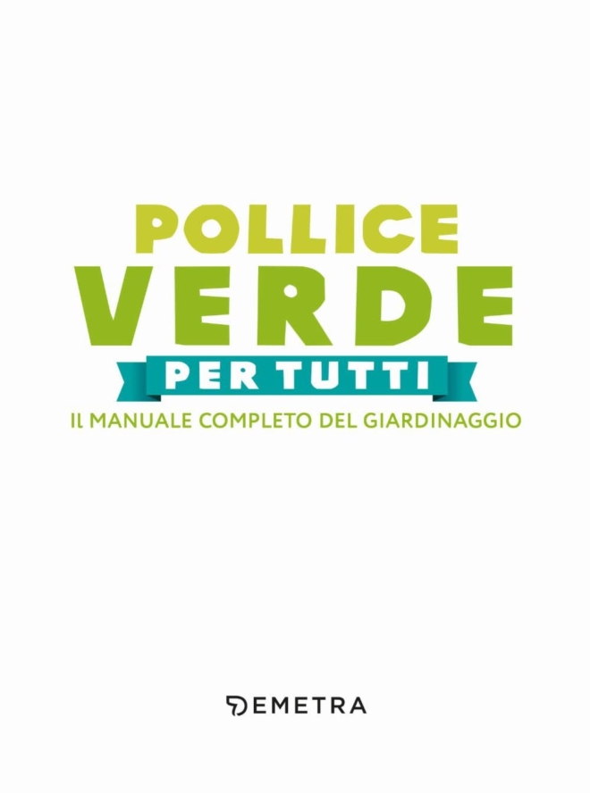 Pollice verde per tutti. Il manuale completo del giardinaggio - immagine 3