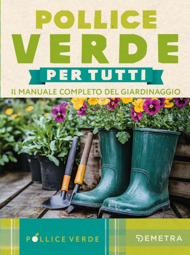 Pollice verde per tutti. Il manuale completo del giardinaggio