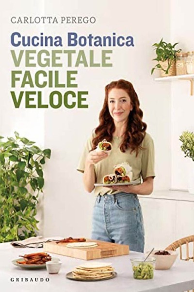 Cucina Botanica. Vegetale, facile, veloce