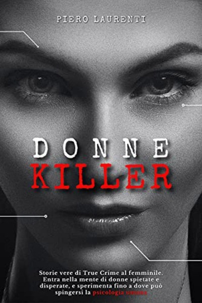 DONNE KILLER: Storie vere di True Crime al femminile