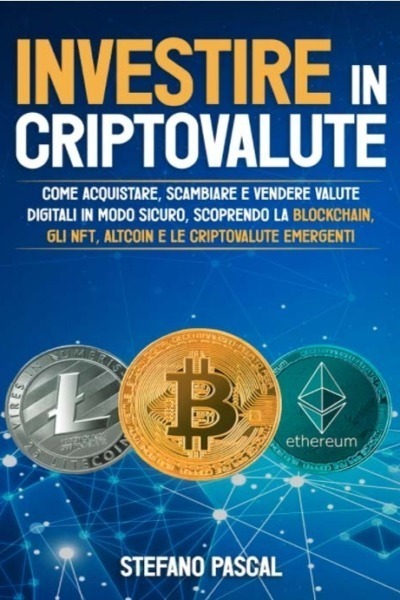 Investire in Criptovalute: Come Acquistare, Scambiare e Vendere Valute Digitali in Modo Sicuro