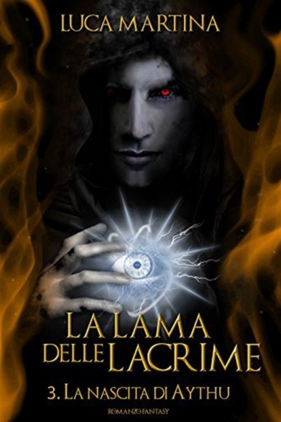 La Lama delle Lacrime - Libro III La Nascita di Aythu: Saga Completa (La Saga della Lama delle Lacrime Vol. 3)