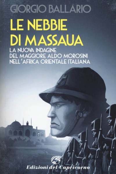 Le nebbie di Massaua: La nuova indagine del maggiore Aldo Morosini nell'Africa orientale italiana (Vol.4)