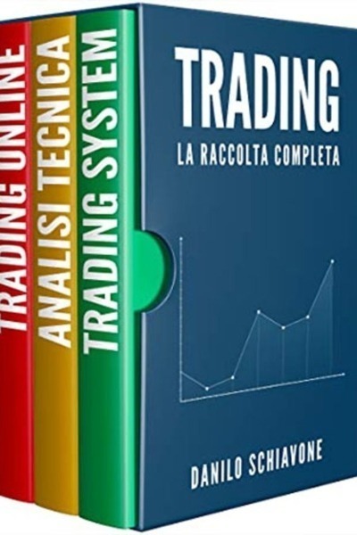 Trading: La Raccolta Completa, include Trading System, Analisi Tecnica e Trading Online