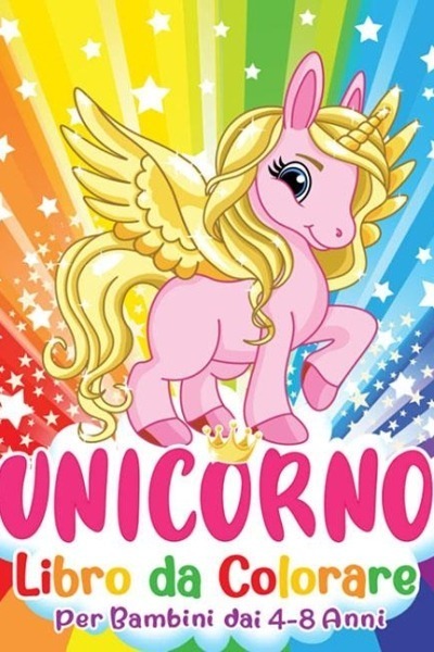 Unicorno Libro da Colorare: Magiche avventure di unicorno piene di fate, principesse, castelli, arcobaleno e animali.