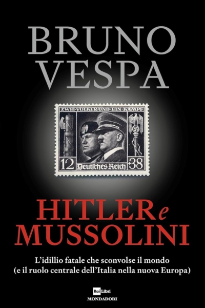 Hitler e Mussolini. L'idillio fatale che sconvolse il mondo (e il ruolo centrale dell'Italia nella nuova Europa)