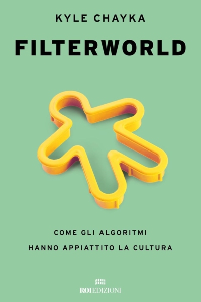Filterworld. Come gli algoritmi hanno appiattito la cultura