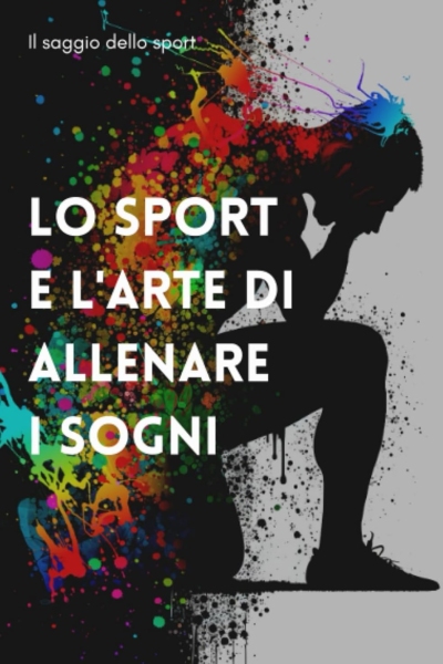 Lo sport e l'arte di allenare i sogni