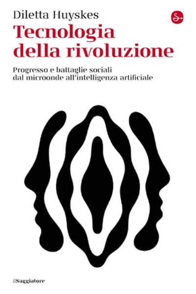 Tecnologia della rivoluzione. Dal microonde all'intelligenza artificiale