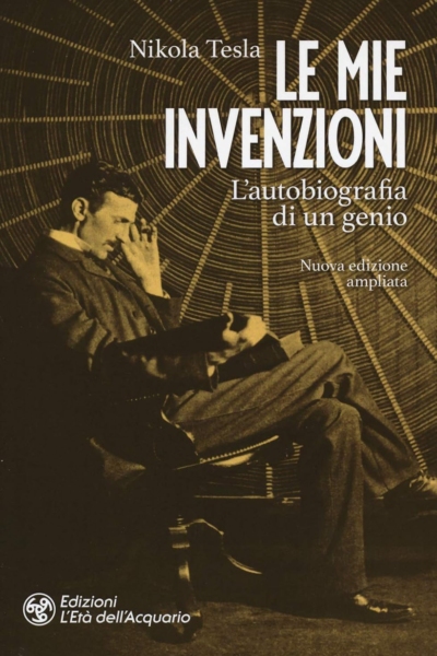 Le mie invenzioni. L'autobiografia di un genio. Ediz. ampliata