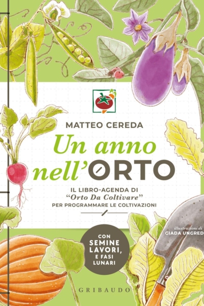 Un anno nell'orto. Il libro-agenda di «Orto Da Coltivare» per programmare le coltivazioni