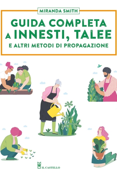 Guida completa a innesti, talee e ad altri metodi di propagazione