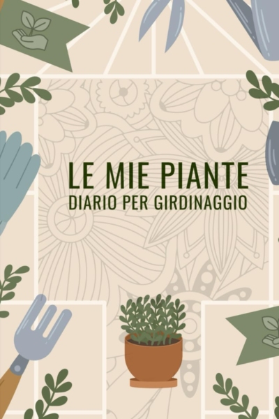 Le mie piante diario per giardinaggio: Quaderno con schede da compilare per giardinaggio e cura delle piante da giardino, appartamento e balconi