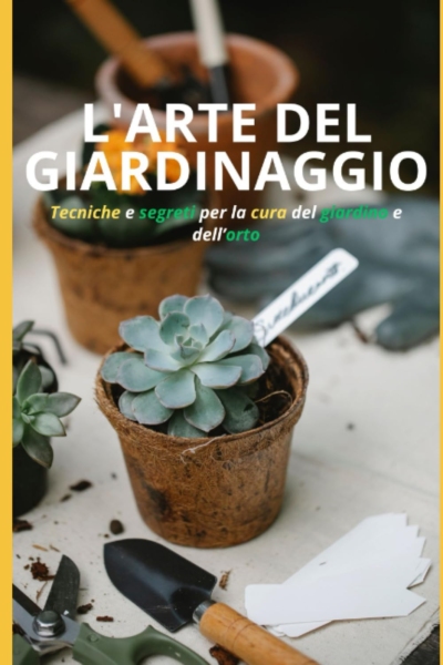 L'arte del giardinaggio: Tecniche e segreti per la cura del giardino