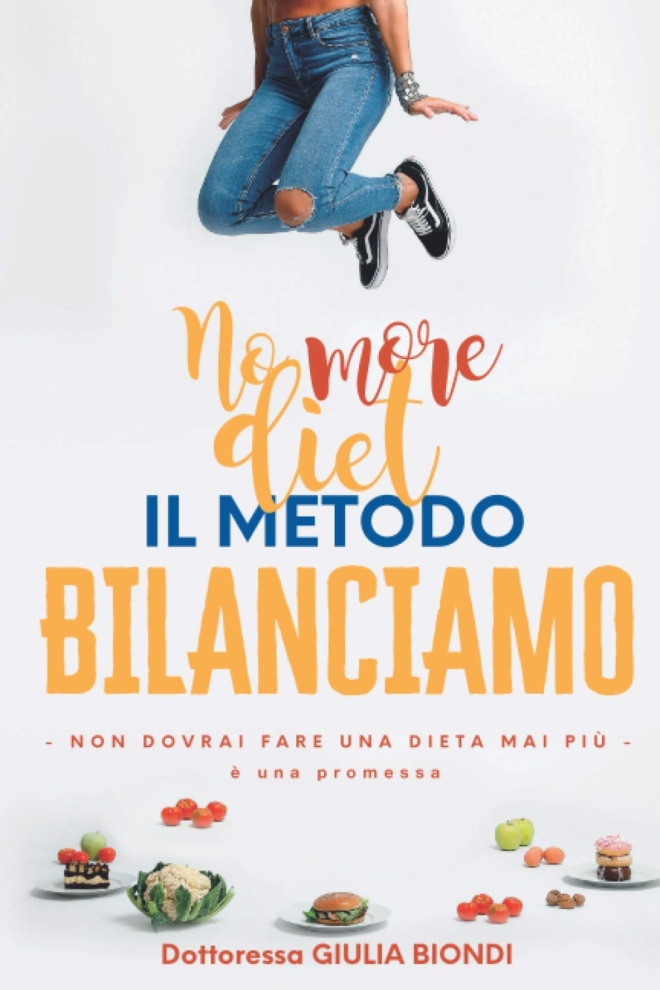 Il Metodo Bilanciamo: Non dovrai fare una dieta mai più, è una promessa