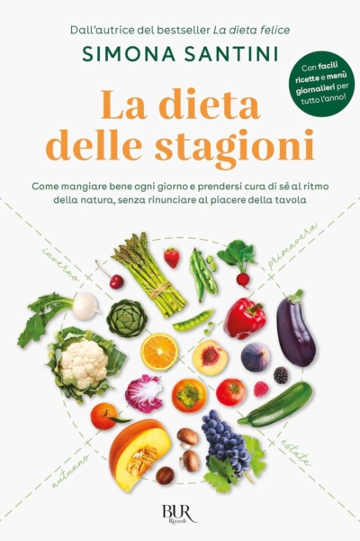 La dieta delle stagioni. Come mangiare bene ogni giorno e prendersi cura di sé al ritmo della natura, senza rinunciare al piacere della tavola